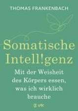 Somatische Intelligenz - Mit der Weisheit des Körpers essen, was ich wirklich brauche