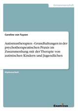 Autismustherapien - Grundhaltungen in der psychotherapeutischen Praxis im Zusammenhang mit der Therapie von autistischen Kindern und Jugendlichen