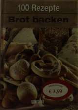 100 Rezepte - Brot backen