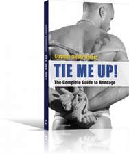 Tie Me Up!: The Complete Guide to Bondage