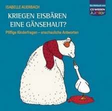 Kriegen Eisbären eine Gänsehaut?- Pfiffige Kinderfragen, anschauliche Antworten