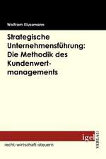 Strategische Unternehmensf Hrung: Die Methodik Des Kundenwertmanagements