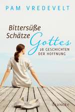 Bittersüße Schätze Gottes