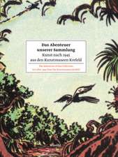 Das Abenteuer unserer Sammlung. Kunst nach 1945 aus den Kunstmuseen Krefeld