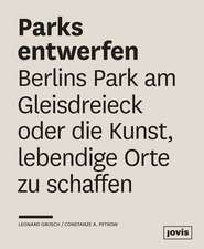 Parks entwerfen – Berlins Park am Gleisdreieck oder die Kunst, lebendige Orte zu schaffen