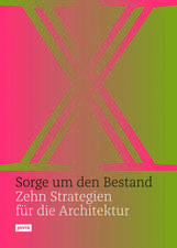 Sorge um den Bestand – Zehn Strategien für die Architektur