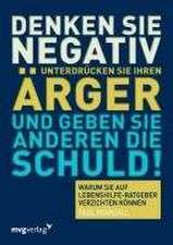 Denken Sie negativ, unterdrücken Sie Ihren Ärger und geben Sie anderen die Schuld