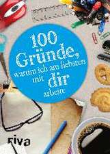 100 Gründe, warum ich am liebsten mit DIR arbeite