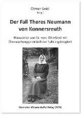 Der Fall Theres Neumann von Konnersreuth