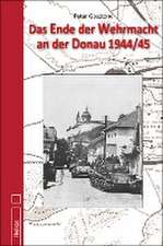 Das Ende der Wehrmacht an der Donau 1944/45