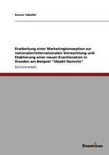 Erarbeitung einer Marketingkonzeption zur nationalen/internationalen Vermarktung und Etablierung einer neuen Eventlocation in Dresden am Beispiel "Objekt Demnitz"