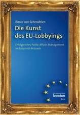 Die Kunst Des Eu-Lobbyings: Erfolgreiches Public Affairs Management Im Labyrinth Brussels