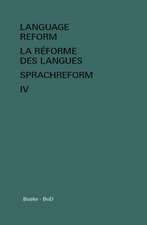 Language Reform - La Reforme Des Langues - Sprachreform Vol. IV: The Official Guide