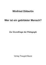 Wer ist ein gebildeter Mensch? Zur Grundfrage der Pädagogik