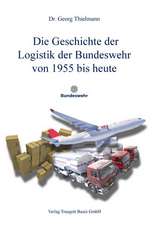 Die Geschichte der Logistik der Bundeswehr von 1955 bis heute