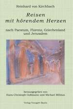 Reisen mit hörendem Herzen nach PAESTUM nach FLORENZ nach PATMOS nach JERUSALEM Aufzeichnungen aus den Jahren 1957, 1958, 1959 und 1960