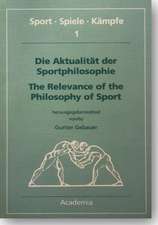 Die Aktualität der Sportphilosophie / The Relevance of the Philosophy of Sports