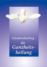 Glaubensheilung - die Ganzheitsheilung