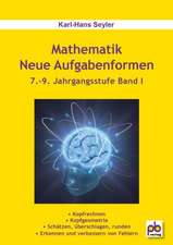 Mathematik  Neue Aufgabenformen. 7.-9. Jahrgangsstufe Band I