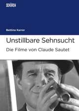 Unstillbare Sehnsucht. Die Filme von Claude Sautet