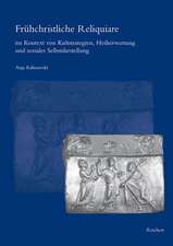 Fruhchristliche Reliquiare Im Kontext Von Kultstrategien, Heilserwartung Und Sozialer Selbstdarstellung