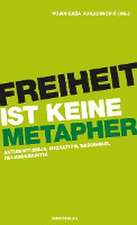 Freiheit ist keine Metapher