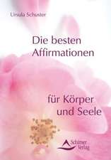 Schuster, U: besten Affirmationen für Körper und Seele