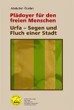 Plädoyer für den freien Menschen | Urfa - Segen und Fluch einer Stadt