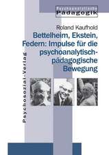 Bettelheim, Ekstein, Federn: Impulse für die psychoanalytisch-pädagogische Bewegung