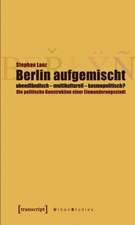 Berlin aufgemischt: abendländisch, multikulturell, kosmopolitisch?