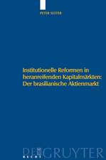 Institutionelle Reformen in heranreifenden Kapitalmärkten: Der brasilianische Aktienmarkt: Eine institutionenökonomische Analyse zu Internationalen Standards, Regulierung und Selbstregulierung