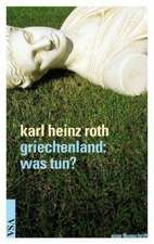 Roth, K: griechenland - was tun?