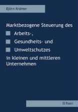 Marktbezogene Steuerung des Arbeits-, Gesundheits- und Umweltschutzes in kleinen und mittleren Unternehmen