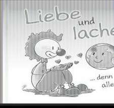 Liebe und lache denn es tut allen gut.