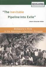 The Inevitable Pipeline Into Exile. Botswana's Role in the Namibian Liberation Struggle