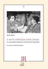 A Path Through Hard Grass. a Journalist's Memories of Exile and Apartheid: Seen with Other Eyes. Memories of a Swiss Eye Doctor in Rural South Africa