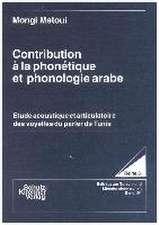 Contribution à la phonètique et phonologie arabe