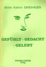 Gefühlt - Gedacht - Gelebt