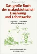 Das große Buch der makrobiotischen Ernährung und Lebensweise