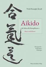 Aikido - die liebevolle Kampfkunst - üben und lehren