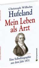 Christoph Wilhelm Hufeland - Mein Leben als Arzt