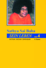 Sathya Sai Baba - Sein Leben. Sathyam Shivan Sundaram. Wahrheit Güte Schönheit / Sathya Sai Baba - Sein Leben Band 4