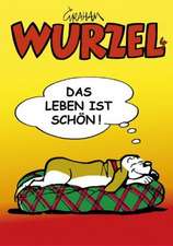 Wurzel 4: Das Leben ist schön