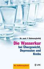 Die Wasserkur bei Übergewicht, Depression und Krebs