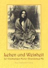 Leben und Weisheit der Glückseligen Mutter Ânandamayî Mâ