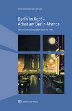 Berlin im Kopf - Arbeit am Berlin-Mythos