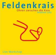 Feldenkrais - Ohren zwischen die Knie. CD