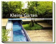 Kleine Gärten - Das große Ideenbuch