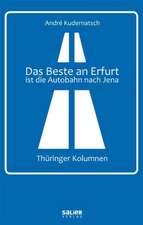 Das Beste an Erfurt ist die Autobahn nach Jena