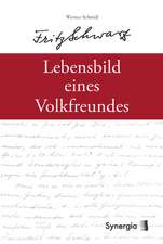 Fritz Schwarz - Lebensbild eines Volksfreundes